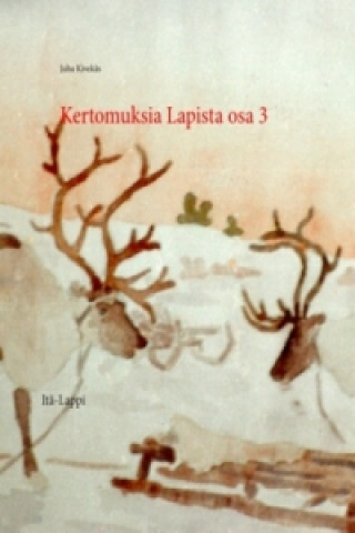 Könyv Kertomuksia Lapista osa 3 Juha Kivekäs