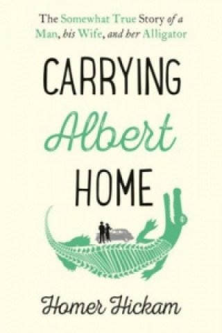 Könyv Carrying Albert Home Homer Hickam