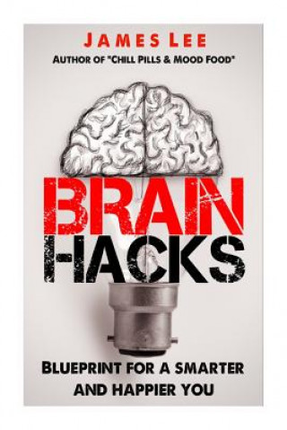 Könyv Brain Hacks - Blueprint for a Smarter and Happier You James Lee