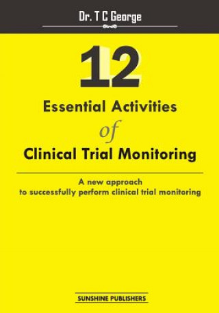 Knjiga 12 Essential Activities of Clinical Trial Monitoring Dr T C George