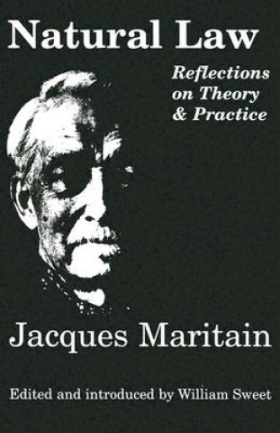Kniha Natural Law - Reflections On Theory & Practice Jacques Maritain