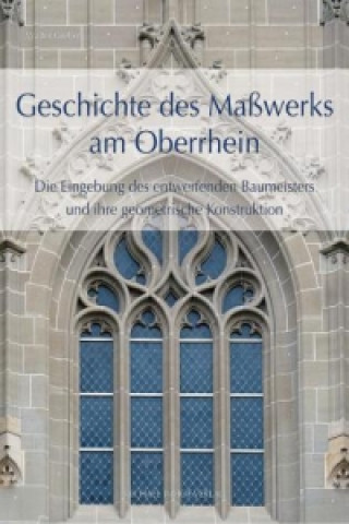 Carte Geschichte des Maßwerks am Oberrhein Walter Gfeller