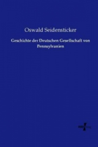 Carte Geschichte der Deutschen Gesellschaft von Pennsylvanien Oswald Seidensticker