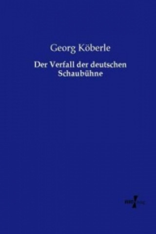 Knjiga Der Verfall der deutschen Schaubühne Georg Köberle