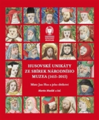 Könyv Husovské unikáty ze sbírek Národního muzea (1415-2015) Martin Musílek