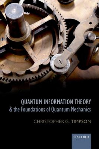 Carte Quantum Information Theory and the Foundations of Quantum Mechanics Christopher G. Timpson