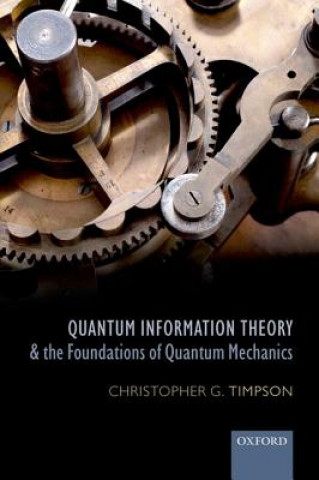 Książka Quantum Information Theory and the Foundations of Quantum Mechanics Christopher G. Timpson