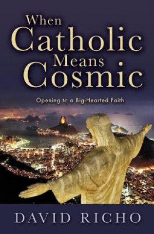 Carte When Catholic Means Cosmic David Richo
