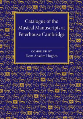 Carte Catalogue of the Musical Manuscripts at Peterhouse Cambridge Dom Anselm Hughes