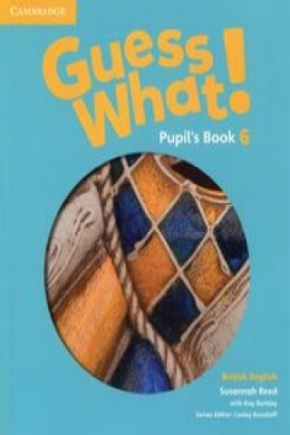 Carte Guess What! Level 6 Pupil's Book British English Susannah Reed
