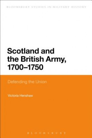 Könyv Scotland and the British Army, 1700-1750 Victoria Henshaw