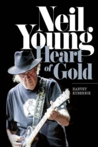 Carte Neil Young: Heart of Gold Harvey Kubernik