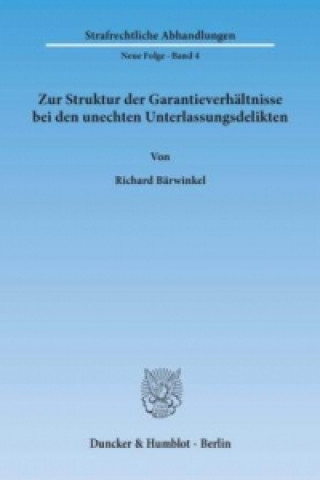 Book Zur Struktur der Garantieverhältnisse bei den unechten Unterlassungsdelikten. Richard Bärwinkel