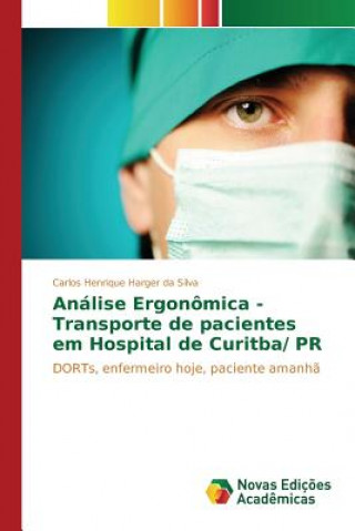 Kniha Analise Ergonomica - Transporte de pacientes em Hospital de Curitba/ PR Harger Da Silva Carlos Henrique