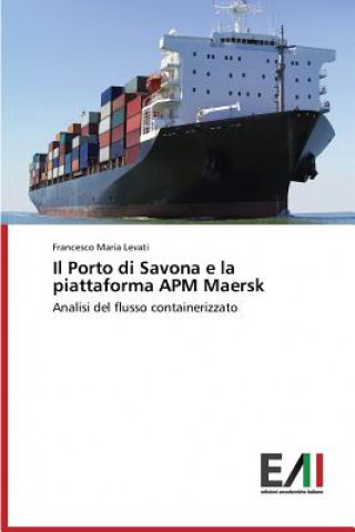 Kniha Porto di Savona e la piattaforma APM Maersk Levati Francesco Maria