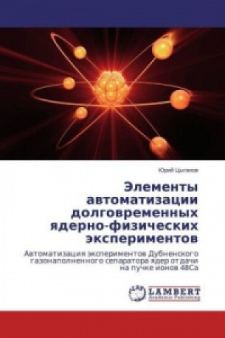 Könyv Jelementy avtomatizacii dolgovremennyh yaderno-fizicheskih jexperimentov Jurij Cyganov