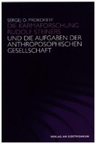 Könyv Die Karmaforschung Rudolf Steiners und die Aufgaben der Anthroposophischen Gesellschaft Sergej O. Prokofieff