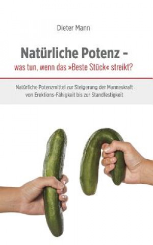 Könyv Naturliche Potenz - was tun, wenn das Beste Stuck streikt? Dieter Mann