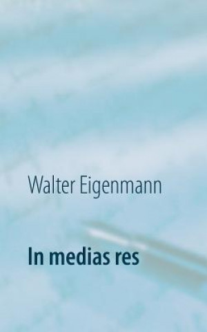 Carte In medias res Walter Eigenmann