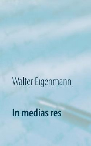 Kniha In medias res Walter Eigenmann