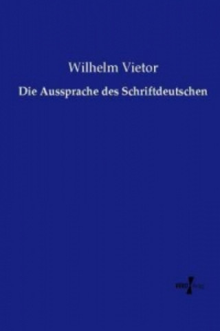Könyv Die Aussprache des Schriftdeutschen Wilhelm Vietor