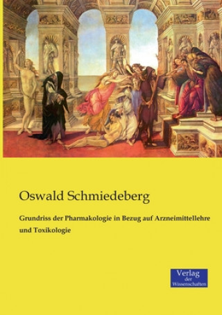 Kniha Grundriss der Pharmakologie in Bezug auf Arzneimittellehre und Toxikologie Oswald Schmiedeberg