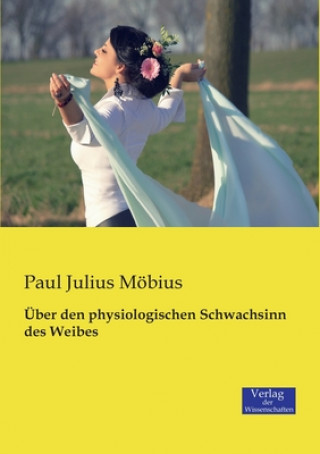 Könyv UEber den physiologischen Schwachsinn des Weibes Paul Julius Mobius