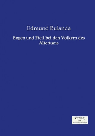 Kniha Bogen und Pfeil bei den Voelkern des Altertums Edmund Bulanda