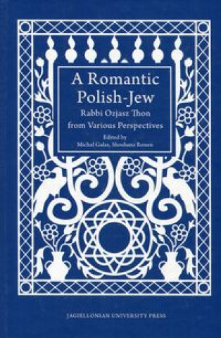 Kniha Romantic Polish-Jew - Rabbi Ozjasz Thon from Various Perspectives Michal Galas