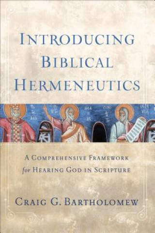 Kniha Introducing Biblical Hermeneutics - A Comprehensive Framework for Hearing God in Scripture Craig G Bartholomew