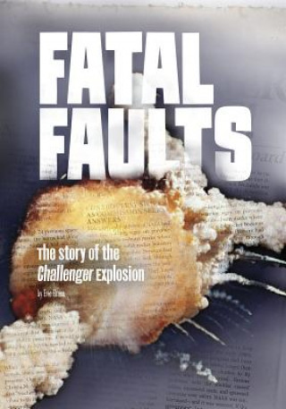 Kniha Fatal Faults: The Story of the Challenger Explosion Eric Braun