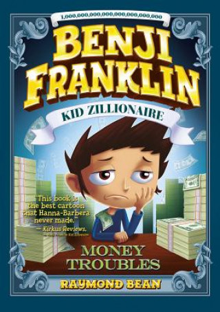 Книга Benji Franklin: Kid Zillionaire: Money Troubles Raymond Bean