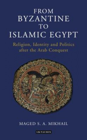 Kniha From Byzantine to Islamic Egypt Maged S. A. Mikhail