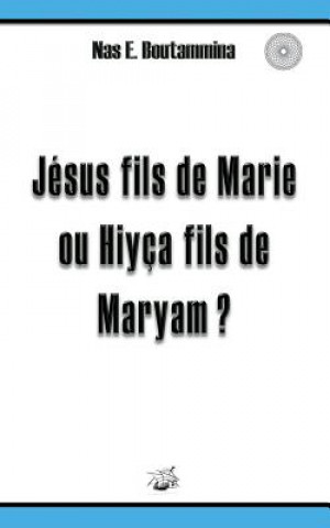 Kniha Jesus fils de Marie ou Hiyca fils de Maryam ? Nas E Boutammina