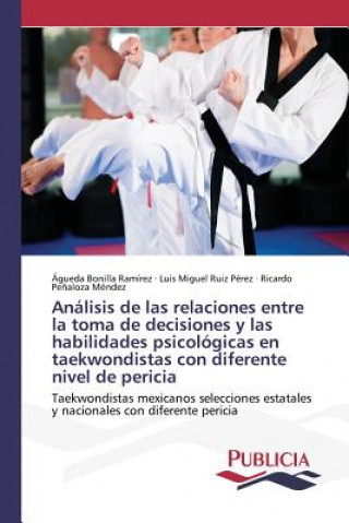 Carte Analisis de las relaciones entre la toma de decisiones y las habilidades psicologicas en taekwondistas con diferente nivel de pericia Bonilla Ramirez Agueda