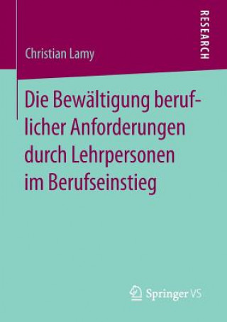 Könyv Die Bewaltigung beruflicher Anforderungen durch Lehrpersonen im Berufseinstieg Christian Lamy