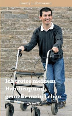 Kniha Ich trotze meinem Handicap und geniesse mein Leben Jimmy Liebermann