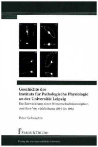 Książka Geschichte des Instituts für Pathologische Physiologie an der Universität Leipzig Peter Schwartze