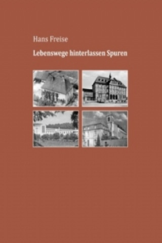 Könyv Lebenswege hinterlassen Spuren Hans Freise