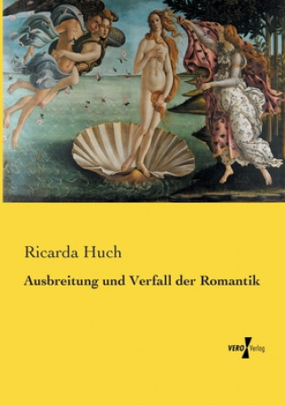 Книга Ausbreitung und Verfall der Romantik Ricarda Huch