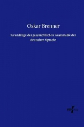 Book Grundzüge der geschichtlichen Grammatik der deutschen Sprache Oskar Brenner