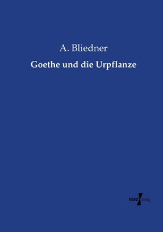 Knjiga Goethe und die Urpflanze A. Bliedner