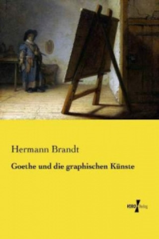 Könyv Goethe und die graphischen Künste Hermann Brandt