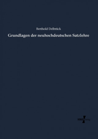 Kniha Grundlagen der neuhochdeutschen Satzlehre Berthold Delbruck