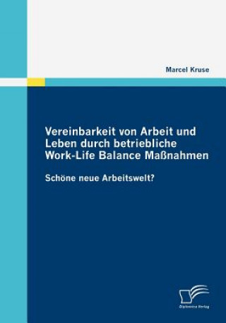 Könyv Vereinbarkeit von Arbeit und Leben durch betriebliche Work-Life Balance Massnahmen Marcel Kruse