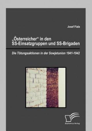 Carte OEsterreicher in den SS-Einsatzgruppen und SS-Brigaden Josef Fiala