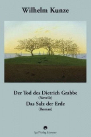 Knjiga Der Tod des Dietrich Grabbe. Das Salz der Erde Wilhelm Kunze