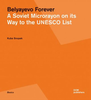 Könyv Belyayevo Forever. A Soviet Microrayon on its Way to the UNESCO List Kuba Snopek