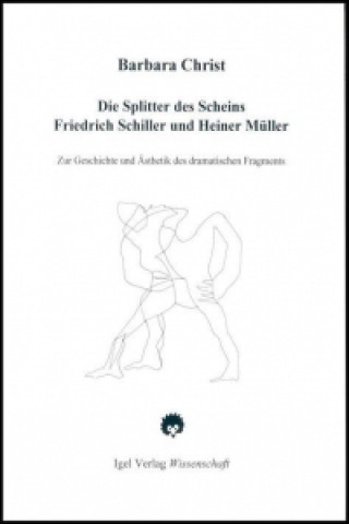 Book Die Splitter des Scheins, Friedrich Schiller und Heiner Müller Barbara Christ