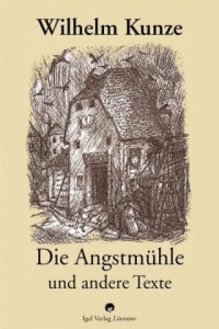 Kniha Die Angstmühle und andere Texte Wilhelm Kunze